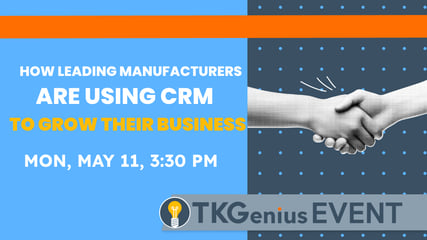 TKGenius Event: How Leading Manufacturers Are Using CRM to Grow Their Business